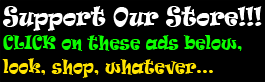 CLICK ON THESE LINKS AND SUPPORT OUR STORE!!!